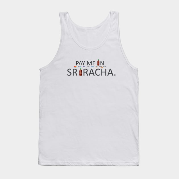 Pay Me In Sriracha Tank Top by NekoPharm